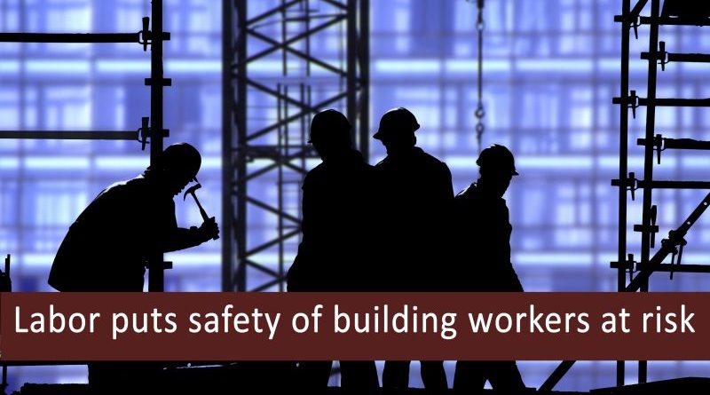 Labor puts safety of building workers at risk