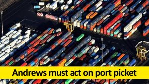 Andrews must act on Melbourne port picket